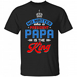 No Matter Who Is President Papa Is The King, Black, Unisex T-Shirt No Matter Who Is President Papa Is The King, Black, Unisex T-Shirt