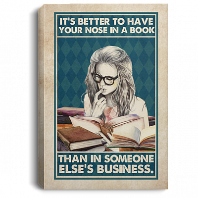 It's Better To Have Your Nose In A Book Than In Someone Else's Business Framed Canvas Prints - Unframed Poster, White, 0.75'' Framed Canvas
