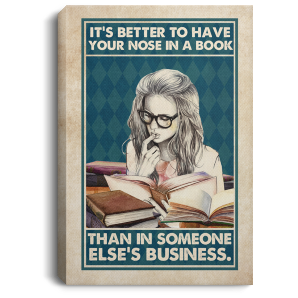It's Better To Have Your Nose In A Book Than In Someone Else's Business Framed Canvas Prints - Unframed Poster, White, 0.75'' Framed Canvas