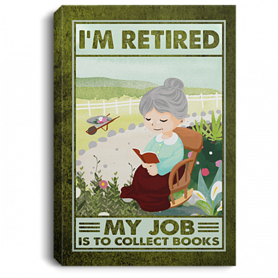 I'm Retired My Job Is To Collect Books Framed Canvas Prints - Unframed Poster - Home Decor Wall Art, White, 0.75'' Framed Canvas