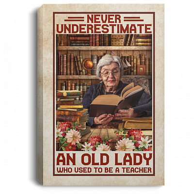 Never Underestimate An Old Lady Who Used To Be A Teacher Framed Canvas Prints - Teacher Unframed Poster, White, 0.75'' Framed Canvas