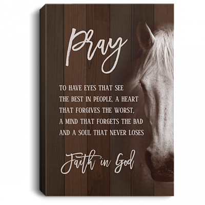 Pray to Have Eyes that See the Best in People a Heart that Forgives the Worst Framed Canvas - Unframed Poster, White, 0.75'' Framed Canvas