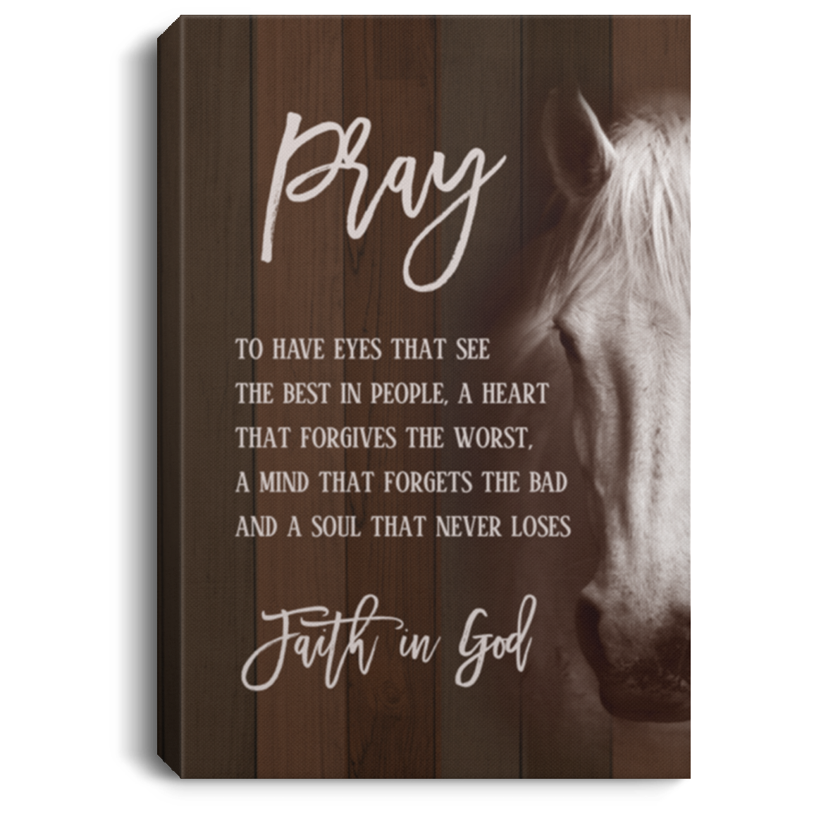 Pray to Have Eyes that See the Best in People a Heart that Forgives the Worst Framed Canvas - Unframed Poster, White, 0.75'' Framed Canvas