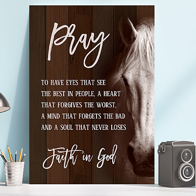 Alternative view of Pray to Have Eyes that See the Best in People a Heart that Forgives the Worst Framed Canvas - Unframed Poster