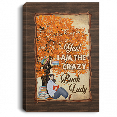 Yes I Am the Crazy Book Lady - Gifts for Bookworms Gallery Wrapped Framed Canvas Prints - Unframed Poster, White, 0.75'' Framed Canvas