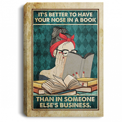 Reading Book It's Better To Have Your Nose In Book Than In Someone Else's Business Framed Canvas -Unframed Poster, White, 0.75'' Framed Canvas