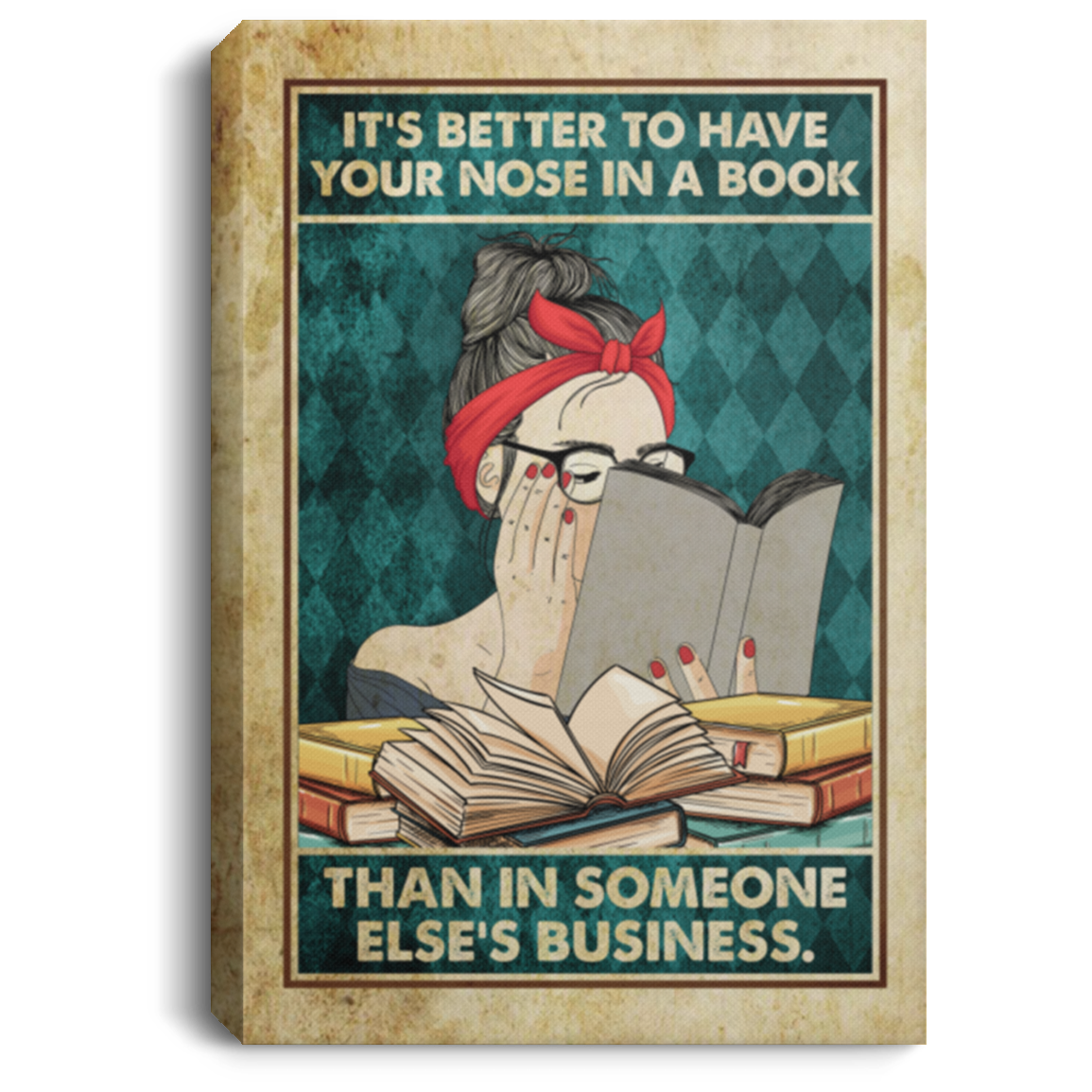 Reading Book It's Better To Have Your Nose In Book Than In Someone Else's Business Framed Canvas -Unframed Poster, White, 0.75'' Framed Canvas