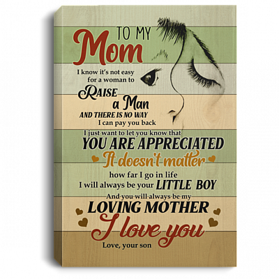 To My Mom I Know It's Not Easy For A Woman To Raise A Man Framed Canvas - Unframed Poster - To My Mom Gift From Son, White, 0.75'' Framed Canvas