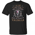 I Do Not Fear Death While My Brothers Await Me In Halls Of Valhalla Shirt - Veteran Shirt, Black, Unisex T-Shirt