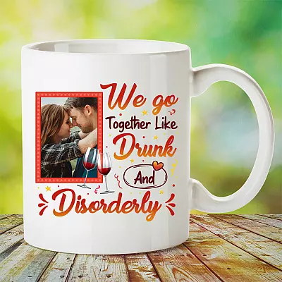 Personalized Photo We Go Together Like Drunk and Disorderly Couple Custom Image BFF Ceramic Coffee Mug