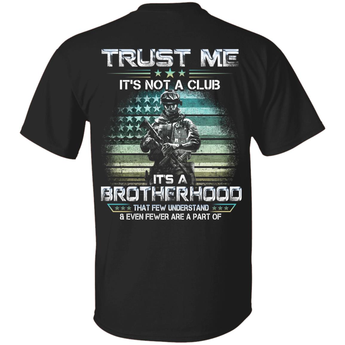 Trust Me It's Not A Club It's A Brotherhood That Few Understand Veteran Print On Back T-Shirt Only, Black, Unisex T-Shirt Trust Me It's Not A Club It's A Brotherhood That Few Understand Veteran Print On Back T-Shirt Only, Black, Unisex T-Shirt
