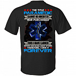 EMS The Title Paramedic Cannot Be Inherited Nor Purchased Blood Sweat And Tear Print On Back Only T-shirt, Black, Unisex T-Shirt