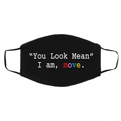 You Look Mean Im Move Washable Reusable Custom Printed Cloth Face Mask Cover, Black, Cloth Face Cover – Medium/Large