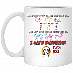 I Don't Care What Color Your Skin Is Coffee Mug - Beer Stein - Water Bottle - Color Changing Mug, White, 11 oz. White Mug I Don't Care What Color Your Skin Is Coffee Mug - Beer Stein - Water Bottle - Color Changing Mug, White, 11 oz. White Mug