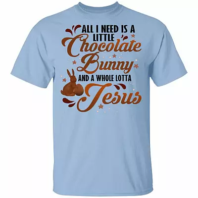 All I Need Is A Little Chocolate Bunny And A Whole Lotta Jesus T-Shirt - Happy Easter's Day 2021 Shirt, Light Blue, Unisex T-Shirt