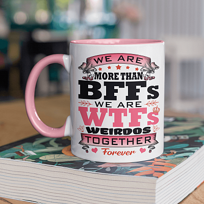 We Are More than BFFs We Are WTFs Weirdos Together Forever Accent Mug