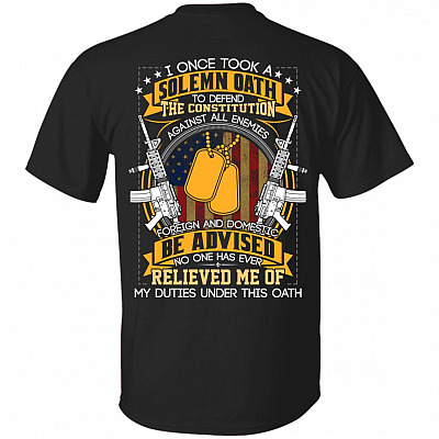 I Once Took A Solemn Oath No One Has Ever Relived Me Print On Back Only T-Shirt - Proud Veteran Shirt, Black, Unisex T-Shirt