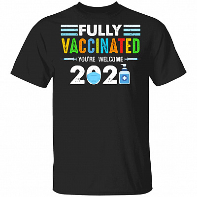Fully Vaccinated You're Welcome 2021, Black, Unisex T-Shirt