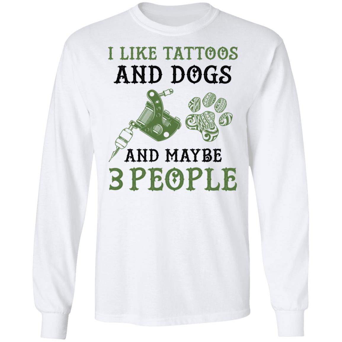 I Like Tattoos And Dogs, White, Long Sleeve I Like Tattoos And Dogs, White, Long Sleeve