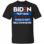 Biden Very Bad Would Not Recommend Shirt, Black, Unisex T-Shirt Biden Very Bad Would Not Recommend Shirt, Black, Unisex T-Shirt