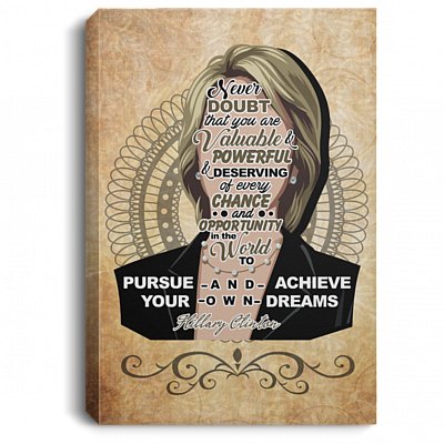 Hillary Clinton Never Doubt About That You Are Valuable - Influential Women History Month Framed Canvas Prints - Unframed Poster, White, 0.75'' Framed Canvas