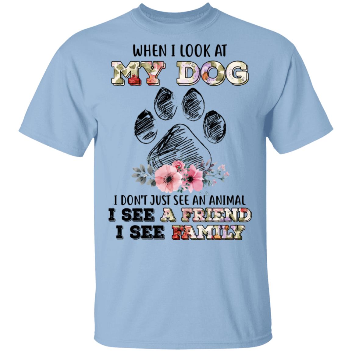 When I Look At My Dog I Don', Light Blue, Unisex T-Shirt