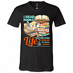 I Read Books Not Because I Don't Have a Life but Because I Choose to Have Many T-Shirt - V-Neck Tee, Black, V-Neck T-Shirt