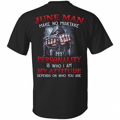 June Man Make No Mistake My Personality Is Who I Am My Attitude Depends On Who You Are Print On Back T-Shirt Only, Black, Unisex T-Shirt