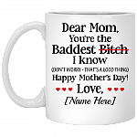Personalized Dear Mom You're The Baddest Bitch I Know Happy Mother's Day Funny Coffee Mug - Travel Mug, White, 11 oz. White Mug