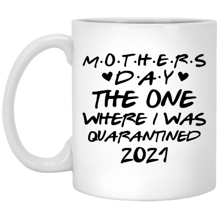 Mother's Day 2020 The One Where We Were Quarantined 11 oz Coffee Mug White Mother's Day 2020 The One Where We Were Quarantined 11 oz Coffee Mug White