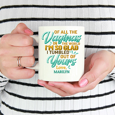 Alternative view of Personalized All Of The Vaginas In The World I'm So Glad Tumbled Out Of Your Funny Mother's Day Coffee Mug