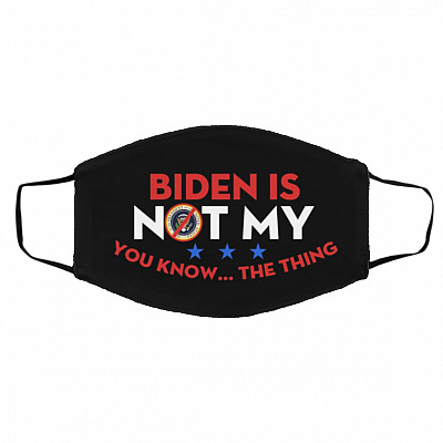 Biden Is Not My You Know The T, Black, Cloth Face Cover – Medium/Large