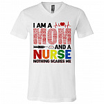 I Am a Nurse and a Mom Nothing Scares Me T-Shirt - V-Neck Tee - Nurse Mother's Day Gift, White, V-Neck T-Shirt