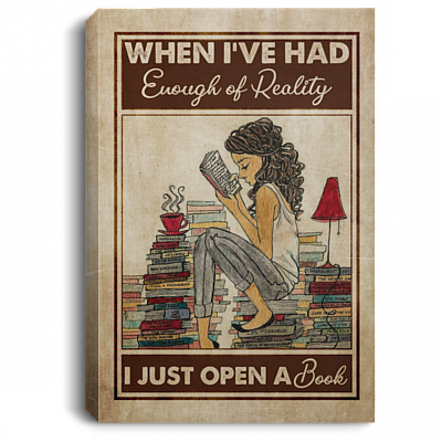 When I've Had Enough of Reality I Just Open a Book Framed Canvas - Unframed Poster - Book Lover Poster, White, 0.75'' Framed Canvas
