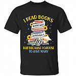 I Read Books Not Because I Don't Have A Life But Because I Choose To Have Many T-shirt, Black, Unisex T-Shirt