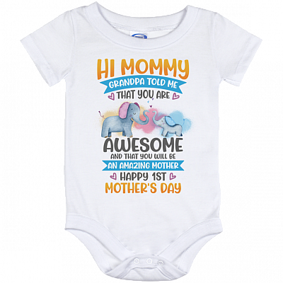 Hi Mommy Grandpa Told Me That You Are Awesome Happy 1st Mother's Day Baby Onesie - Baby Toddlers Bodysuit, White, Baby Onesie - 12 Month