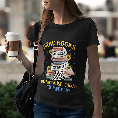 Alternative view of I Read Books Not Because I Don't Have A Life But Because I Choose To Have Many T-shirt