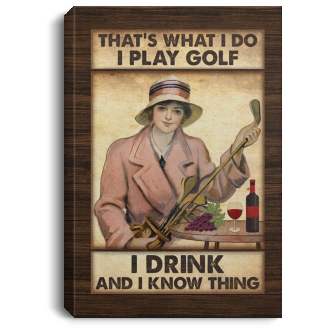 I Play Goft I Drink And I Know Thing Framed Canvas - Unframed Poster - Play Goft Drink Wine Home Decor, White, 0.75'' Framed Canvas
