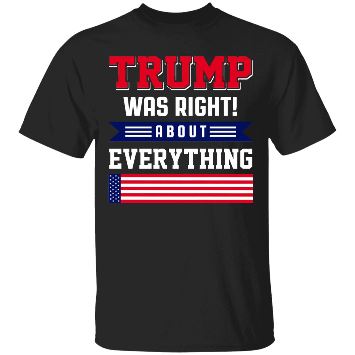Trump Was Right Shirt, Black, Unisex T-Shirt Trump Was Right Shirt, Black, Unisex T-Shirt
