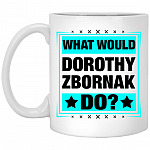 What Would Dorothy Zbornak Do Ceramic, White, 11 oz. White Mug