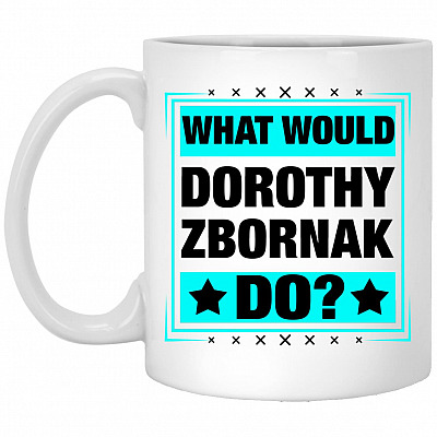What Would Dorothy Zbornak Do Ceramic, White, 11 oz. White Mug