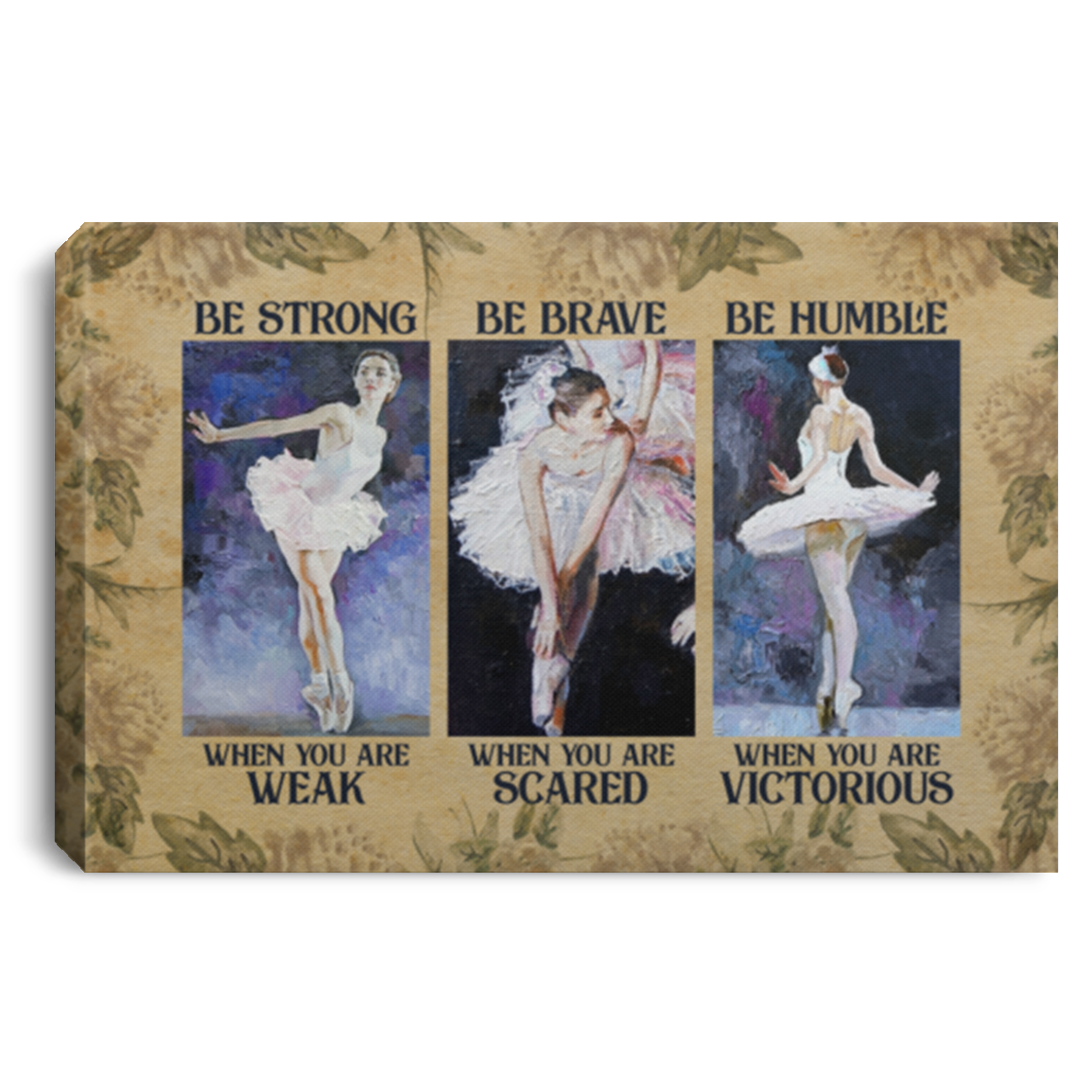 Ballet Girl Be Strong When You Weak Be Brave When You Scared Framed Canvas - Ballet Lover Motivational Unframed Poster, White, 0.75'' Framed Canvas