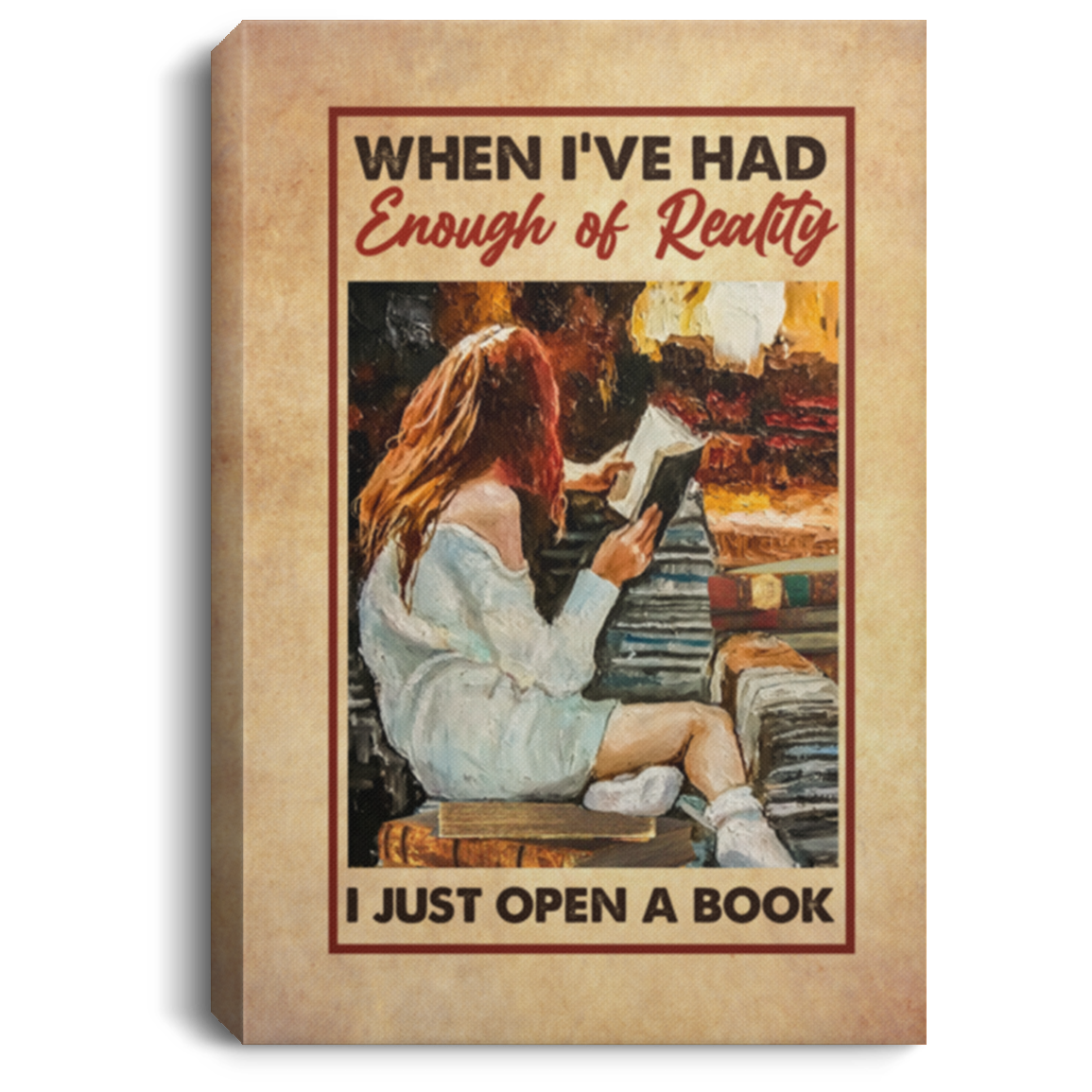 When I've Had Enough Of Reality I Just Open A Book Framed Canvas - Unframed Poster, White, 0.75'' Framed Canvas