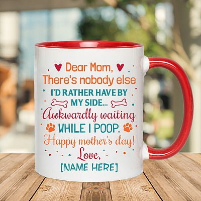 Alternative view of Personalized Dear Mom There's Nobody Else I'd Rather Have By My Side Dog Mom Accent Mug - Ceramic Coffee Mug