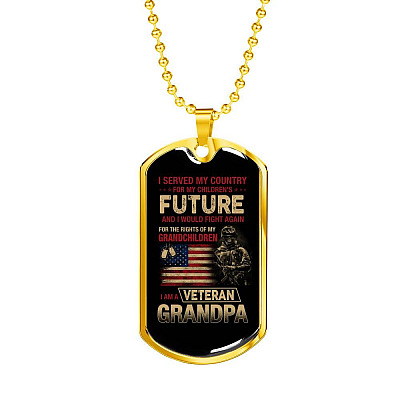 I Served My Country For My Children's Future I Would Fight Again I Am A Veteran Grandpa Dog Tag Pendant Necklace - Dog Tag (Gold Plated)