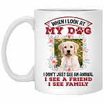 Personalized Photo When I Look At My Dog I See A Friend I See Family Ceramic Coffee Mug - Beer Stein - Water Bottle, White, 11 oz. White Mug