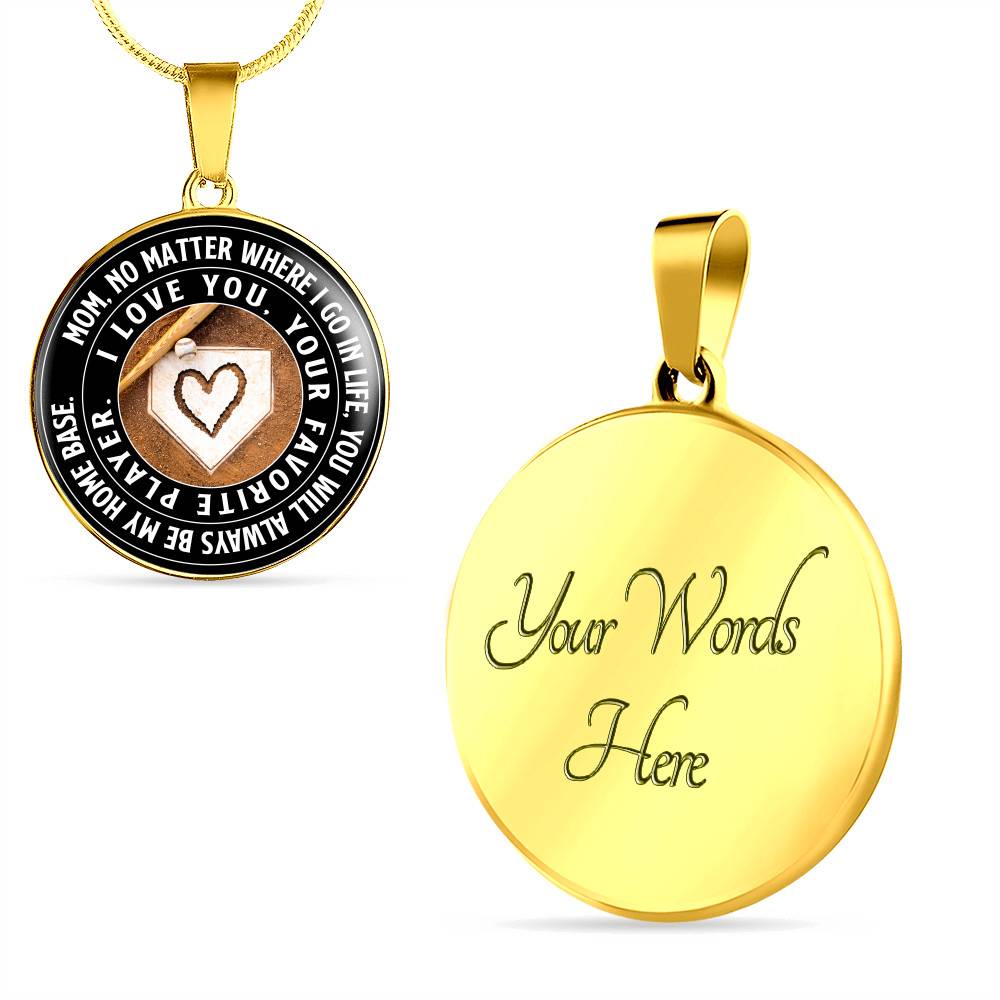 Mom No Matter Where I Go Where I Go In Life You Will Always Be My Home Base Baseball Mom Circle Pendant Necklace - Circle Luxury Necklace (Gold Plated)