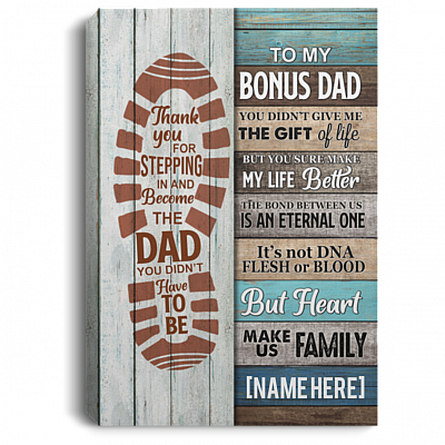 Personalized To My Bonus Dad You Didn't Give Me The Gift Of Life Wrapped Framed Canvas Prints - Unframed Poster, White, 0.75'' Framed Canvas