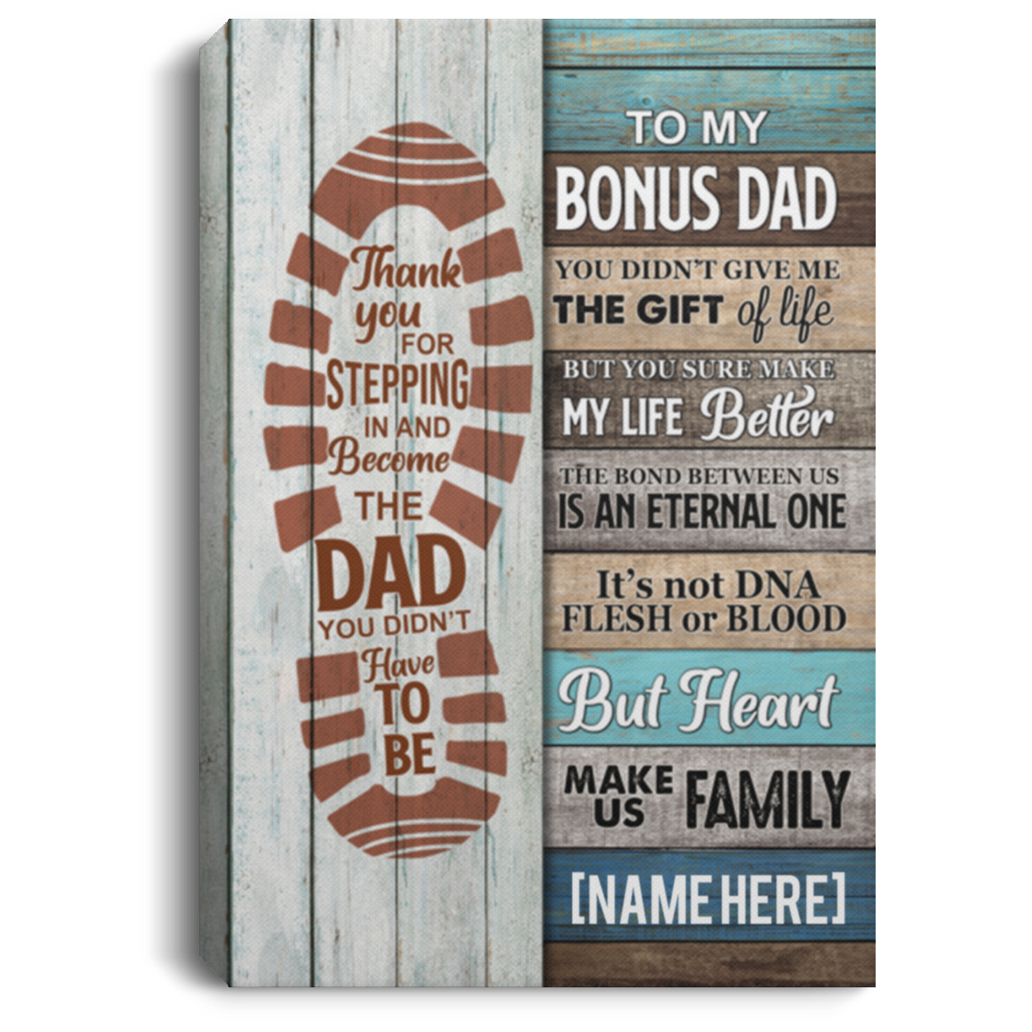 Personalized To My Bonus Dad You Didn't Give Me The Gift Of Life Wrapped Framed Canvas Prints - Unframed Poster, White, 0.75'' Framed Canvas