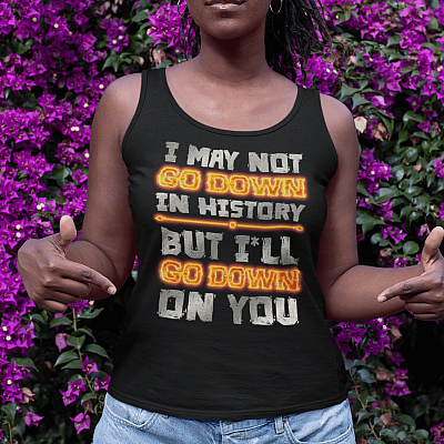 Alternative view of I May Not Go Down in History but I'll Go Down on You Cotton Tank Top Tee - Ladies Racerback Tank